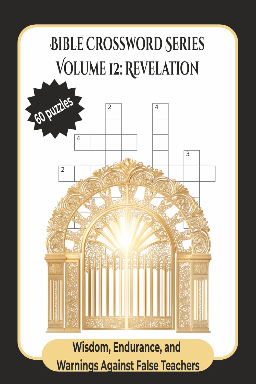 Volume 12: Revelation – Visions of the End Times and Eternal Glory: Bible Crossword Puzzles for Adults | Christian Puzzle Book on the Prophecies of ... Every Book of the Bible Through Crosswords)
