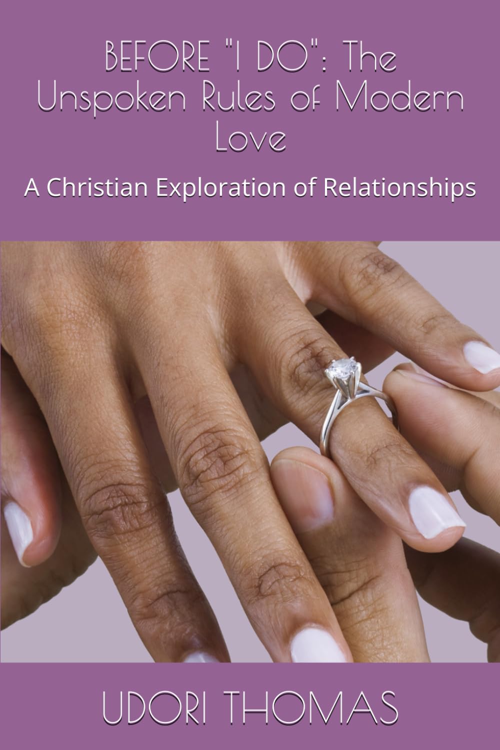 BEFORE "I DO": The Unspoken Rules of Modern Love: A Christian Exploration of Relationships
