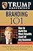 Trump University Branding 101: How to Build the Most Valuable Asset of Any Business