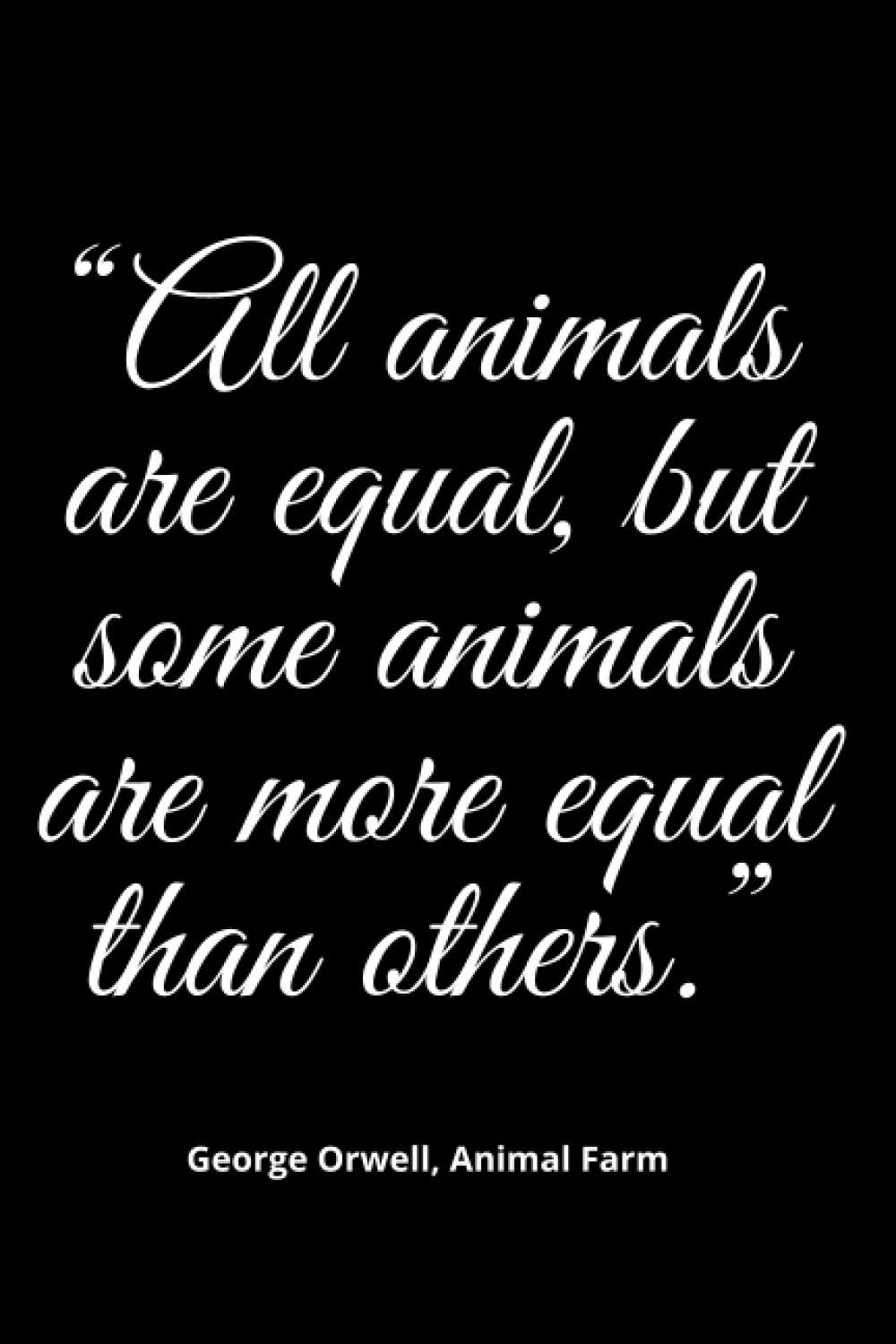 All animals are equal, but some animals are more equal than others: journal with quote, Notebook journal gift, Notebook for work, Notebook for school,notebook journal lined paper, 6x9 110 pages.