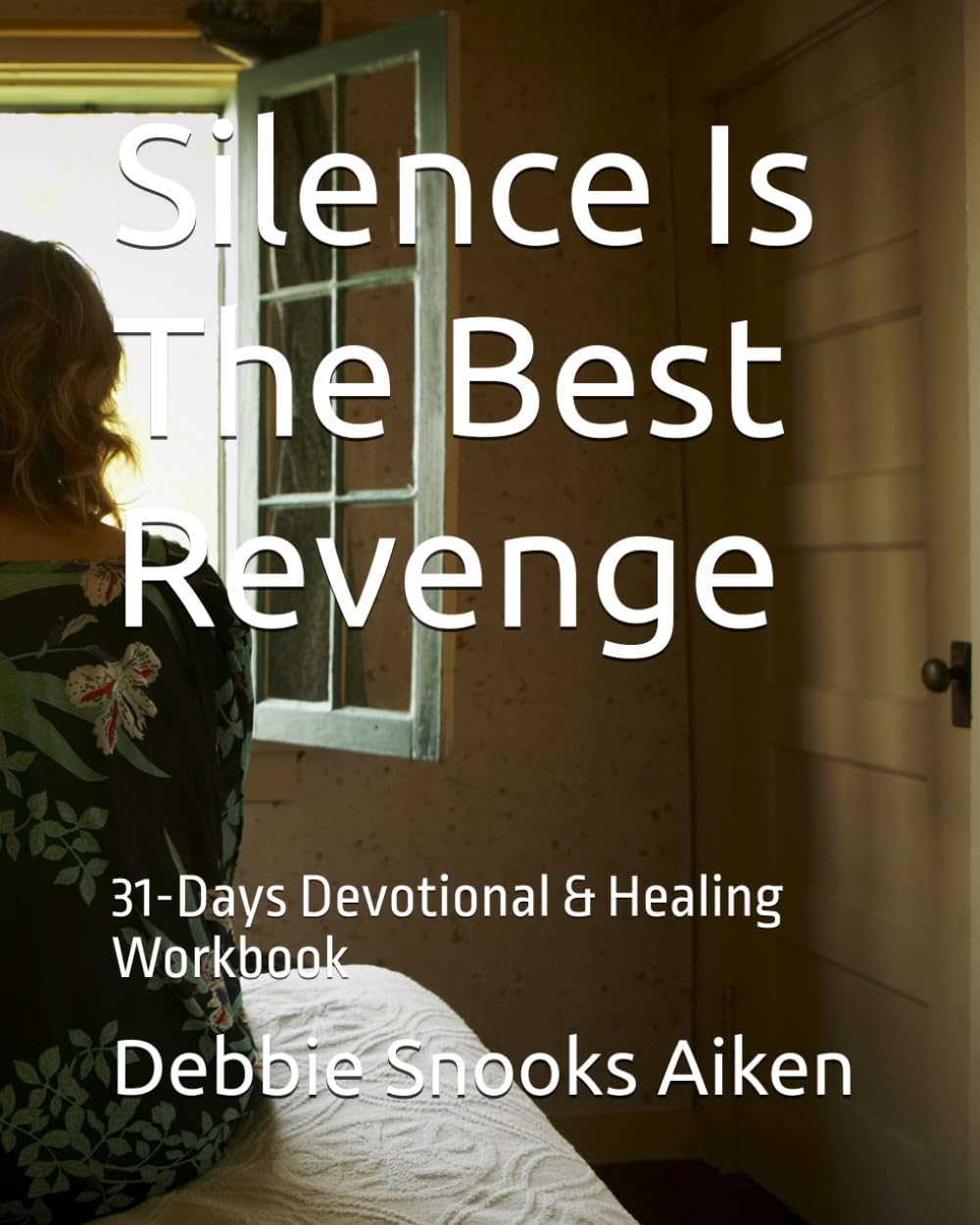 Silence Is The Best Revenge: 31-Days Devotional & Healing Workbook