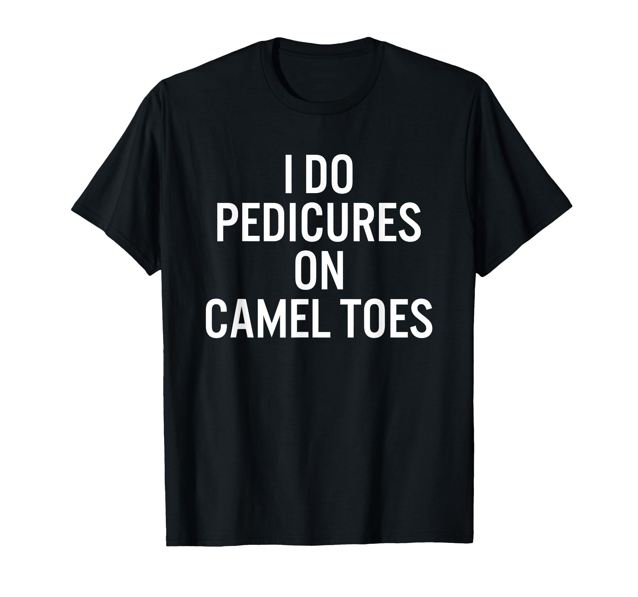 I Do Pedicures On Camel Toes T-Shirt