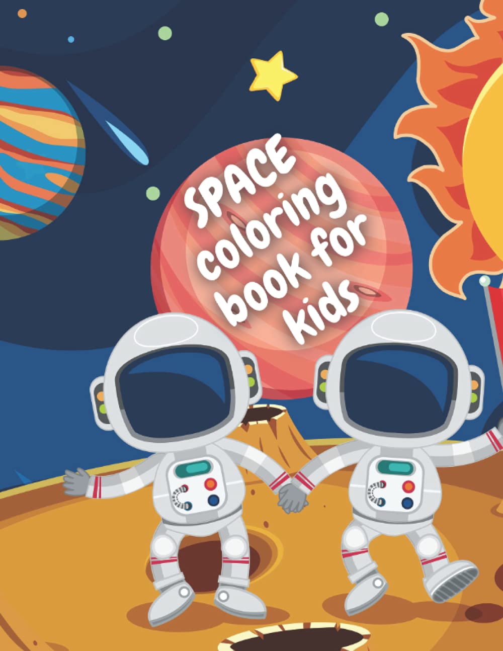 Space Coloring for Kids: Amazing & Fun Outer Space Coloring Book With Planets, Astronauts, Space Ships, Rockets, Cute Alliens And Much More Coloring ... 4-8 Years Old, boys & girls, amazing gift