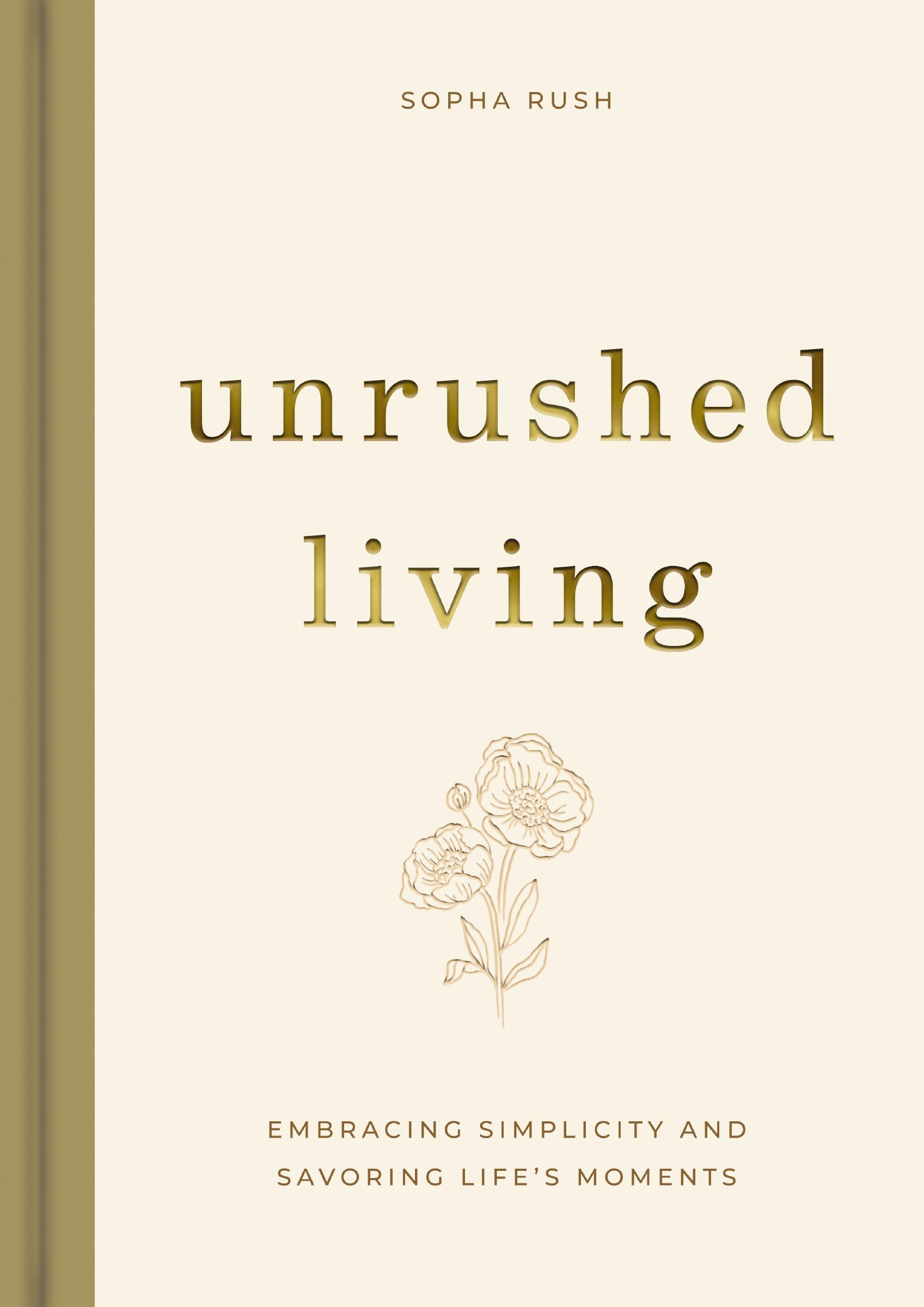 Unrushed Living: Embracing Simplicity and Savoring Life's Moments (A 90-Day Devotional)