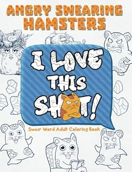 Angry Swearing Hamsters (Sweary Coloring Book for Adults): Swear Word Coloring Book (Swear and Relax) (Volume 6)