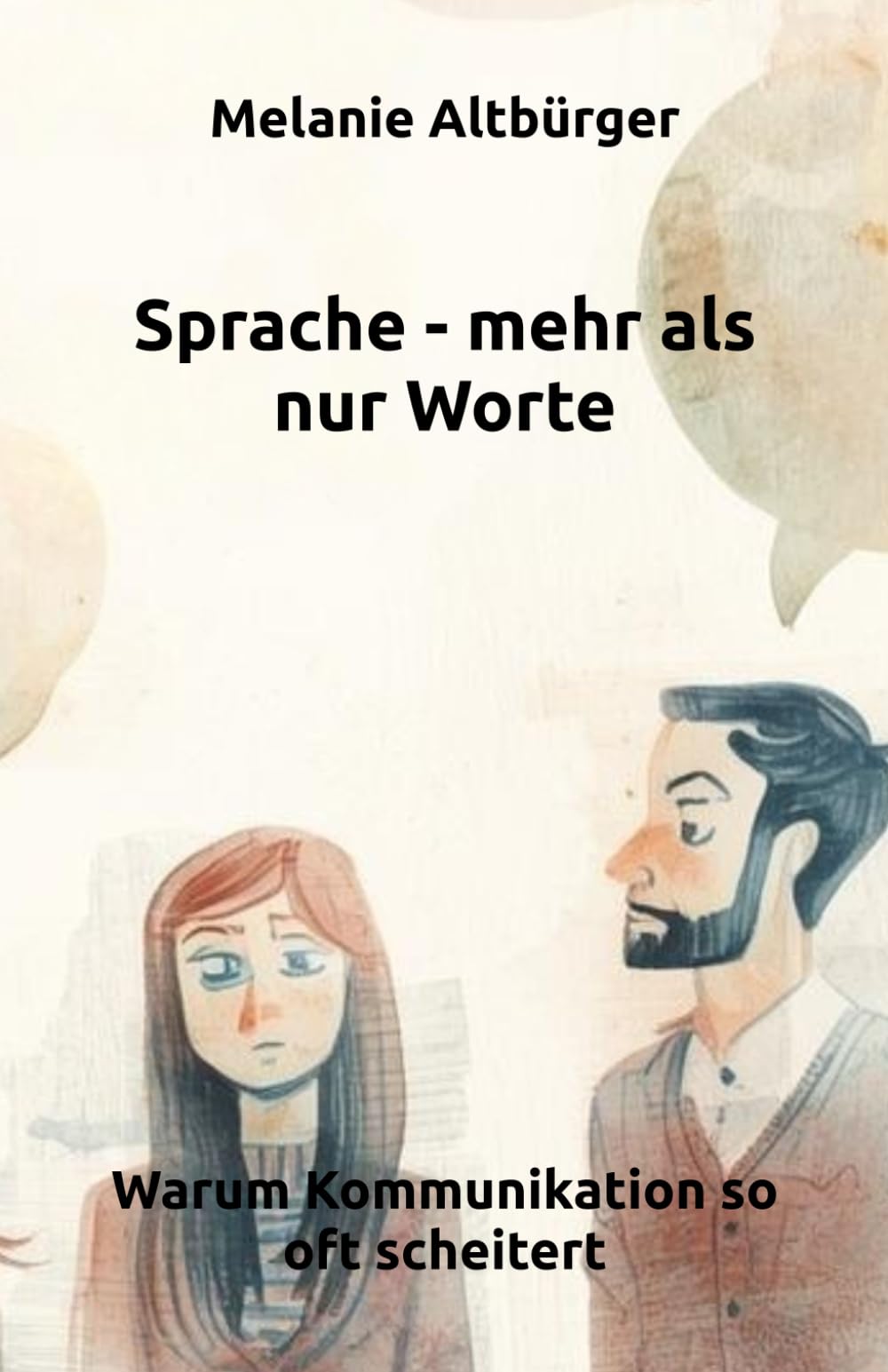 Sprache - mehr als nur Worte: Warum Kommunikation so oft scheitert