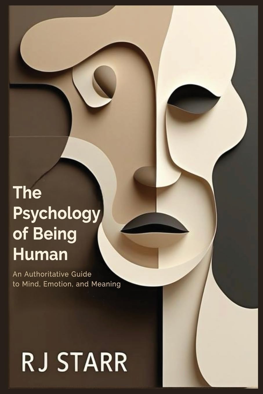 The Psychology of Being Human: An Authoritative Guide to Mind, Emotion, and Meaning