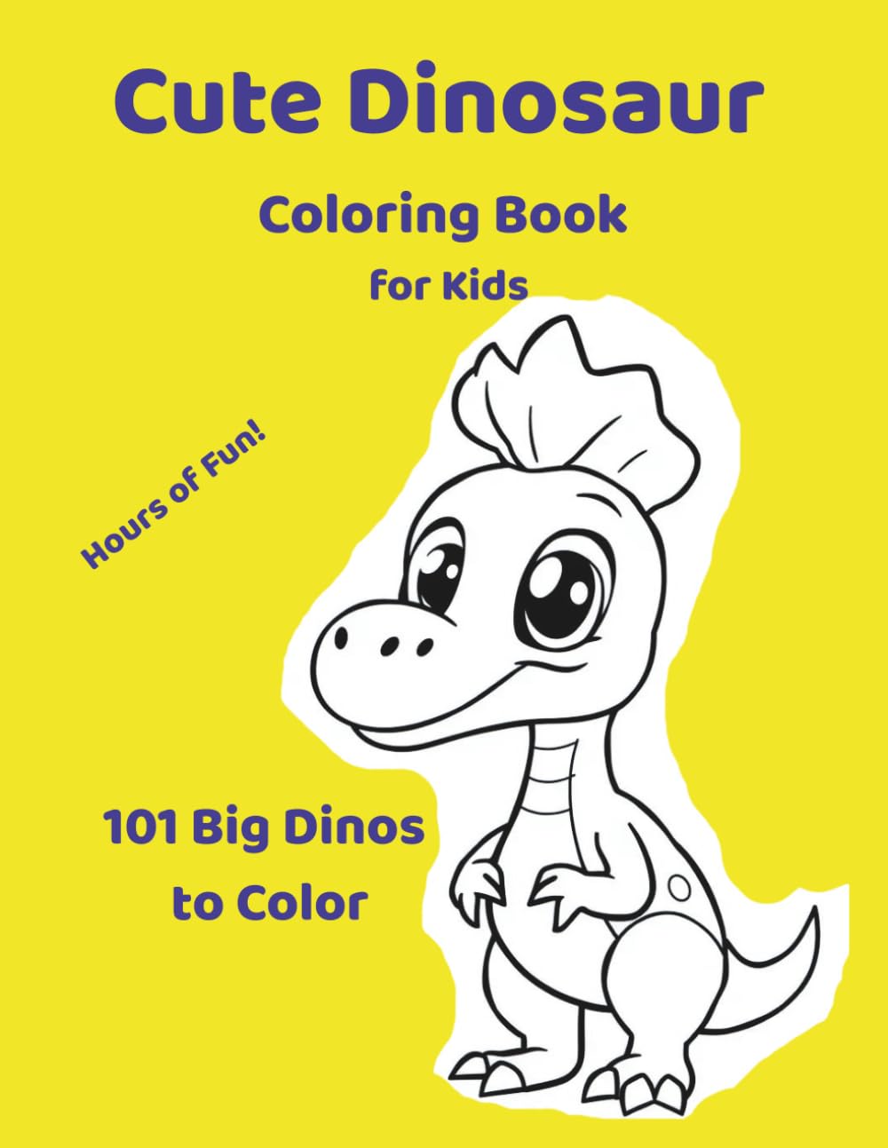 Cute Dinosaur Coloring Book for Kids 101 Big Dinos to Color: 101 Big Cute Dinosaurs to Color • Fun & Easy Designs for Ages 3–8 • Bold Thick Lines