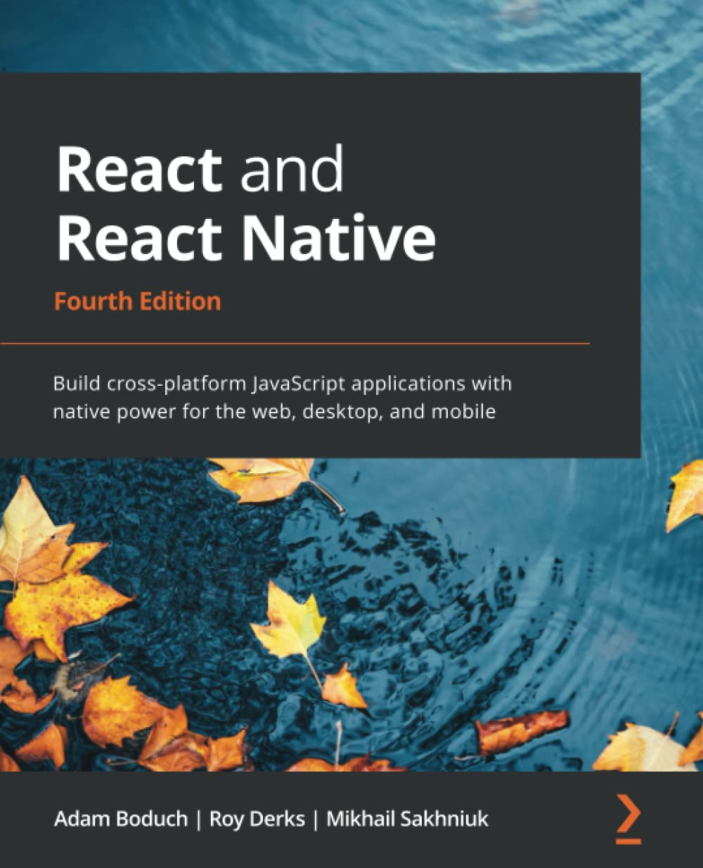 React and React Native - Fourth Edition: Build cross-platform JavaScript applications with native power for the web, desktop, and mobile