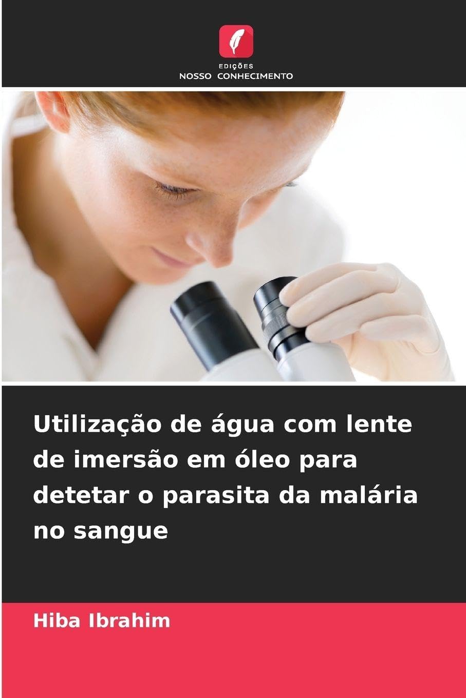 Utilização de água com lente de imersão em óleo para detetar o parasita da malária no sangue