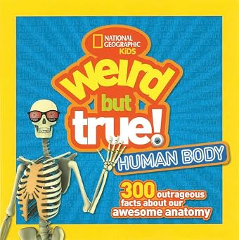 Weird But True! Human Body 300 Outrageous Facts about Your Awesome Anatomy