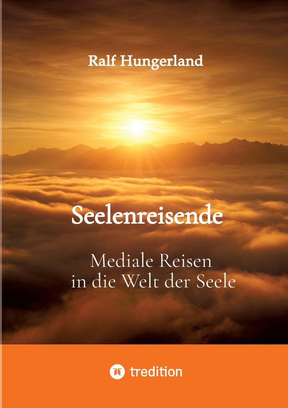 Seelenreisende - Mediale Reisen in die Welt der Seele: Ein persönlicher Erfahrungsweg