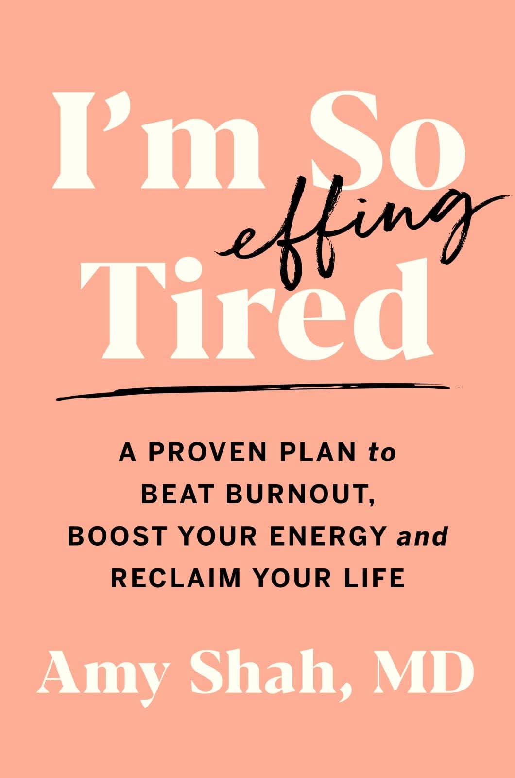 I'm So Effing Tired: A Proven Plan to Beat Burnout, Boost Your Energy, and Reclaim Your Life Hardcover – March 2, 2021