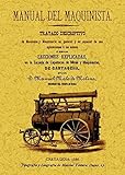  Manual del maquinista. Tratado descriptivo de mecánica y maquinaria en general y en especial de sus aplicaciones a las minas
