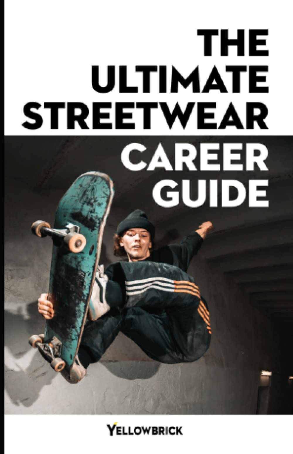 The Ultimate Streetwear Career Guide: A step-by-step guide to turn your passion for streetwear into a career