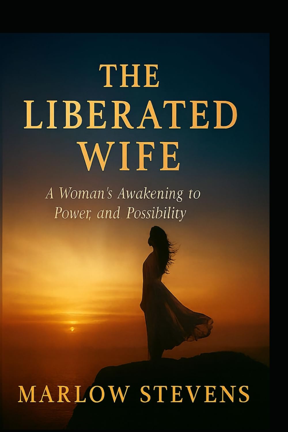 THE LIBERATED WIFE: A Woman's Awakening to Power and Possibility: 5 (Marlow Stevens Book Series)