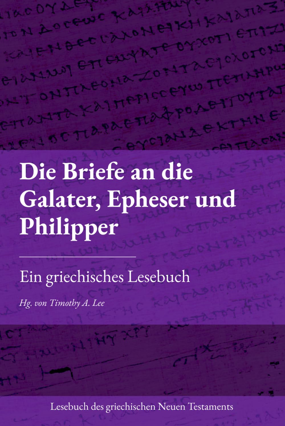 Die Briefe an die Galater, Epheser und Philipper: Ein griechisches Lesebuch (Lesebuch des griechischen Neuen Testaments)