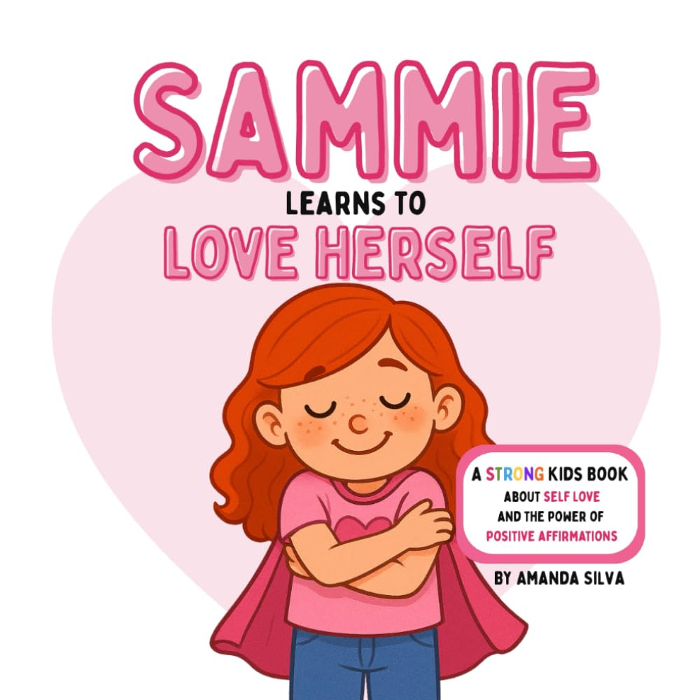Sammie Learns to Love Herself: A STRONG Kids Book About Self Love and the Power of Positive Affirmations