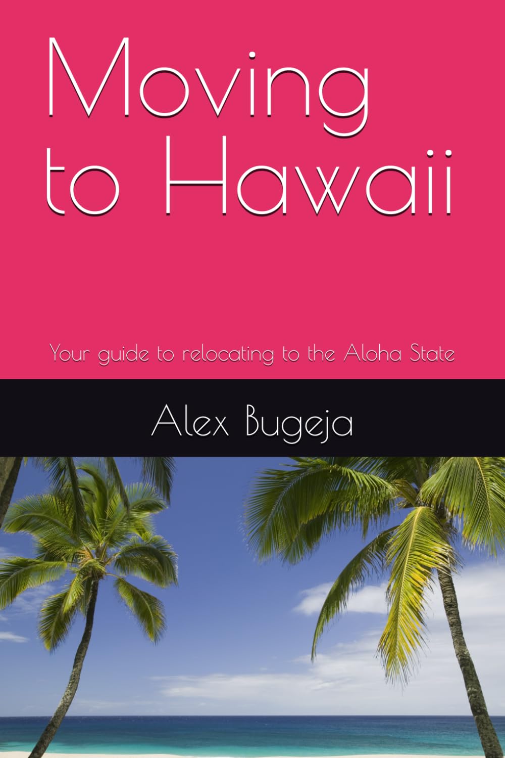 Moving to Hawaii: Your guide to relocating to the Aloha State: 4 (USA Moving Guides)