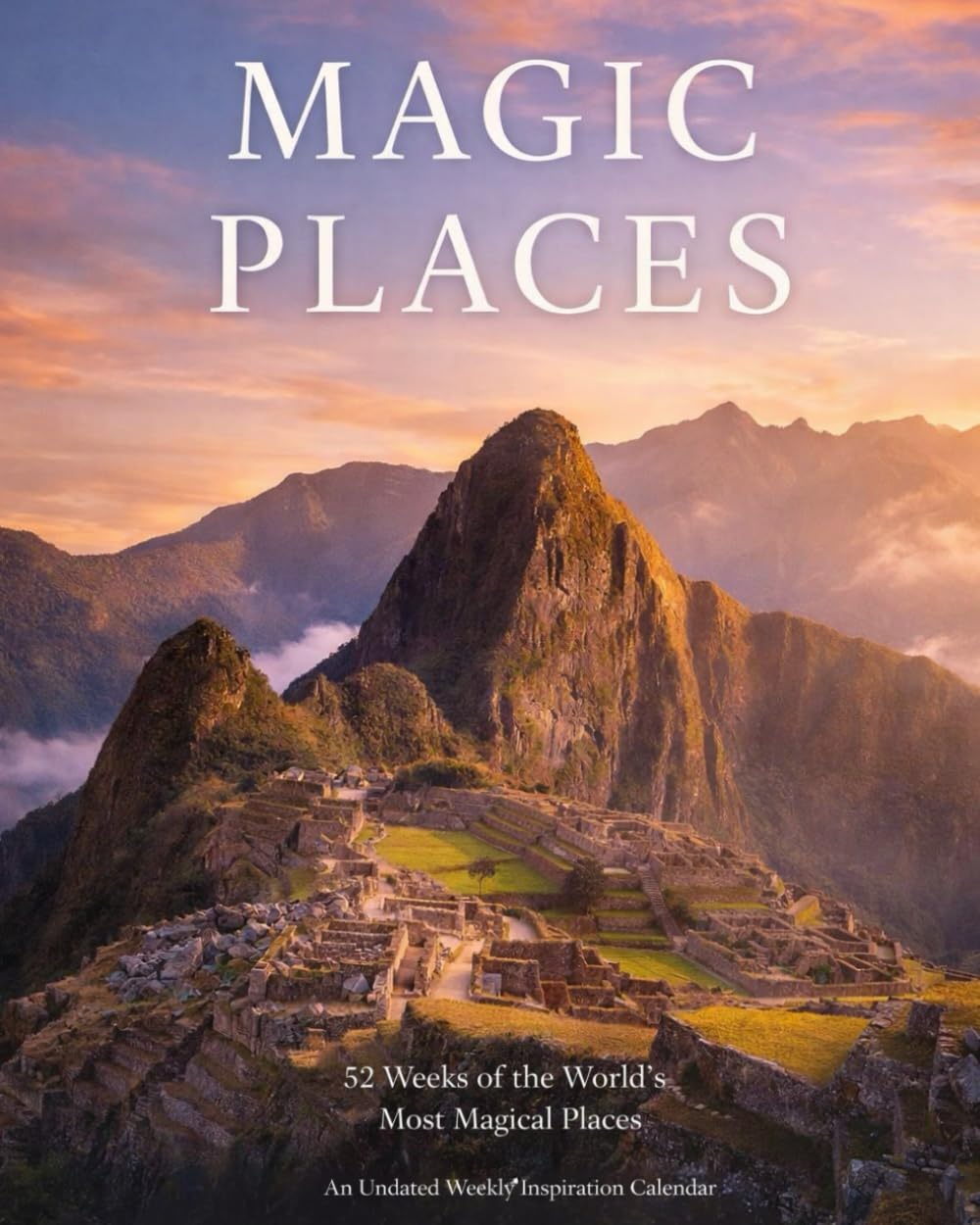 Magic Places Calendar: 52 Weeks of Myths, Legends, and the World’s Most Enigmatic Places