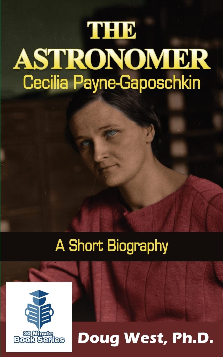 The Astronomer Cecilia Payne-Gaposchkin - A Short Biography (30 Minute Book Series)