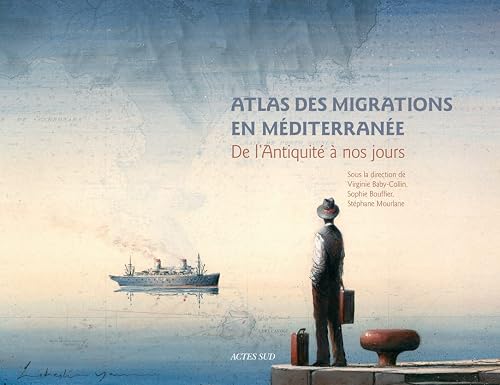 Atlas des migrations en Méditerranée: De l'Antiquité à nos jours