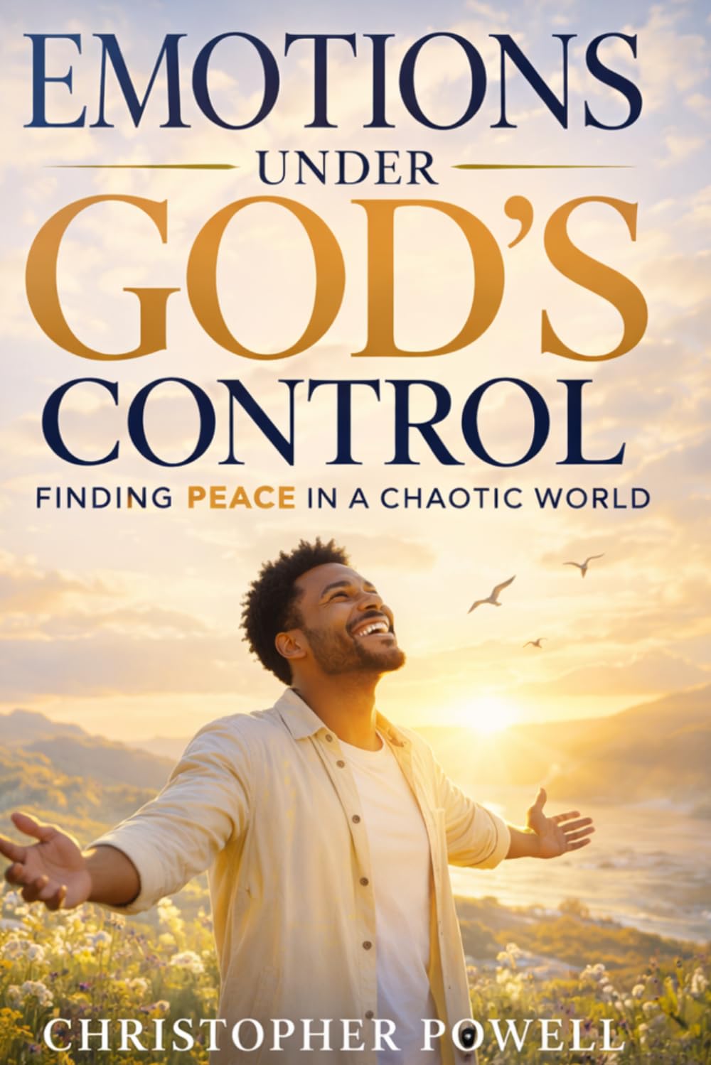 Emotions Under God's Control: Finding Peace in a Chaotic World