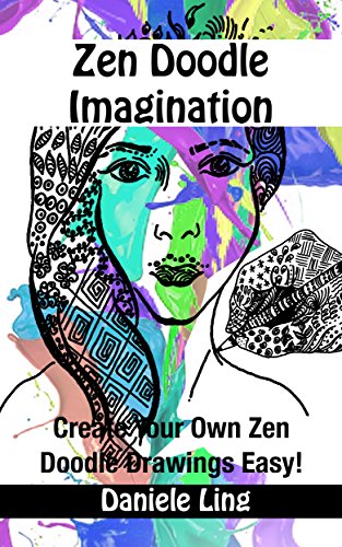Zen Doodle Imagination: Create Your Own Zen Doodle Drawings Easy! (Unleash Your Zen Doodle Imagination Book 4) (English Edition)