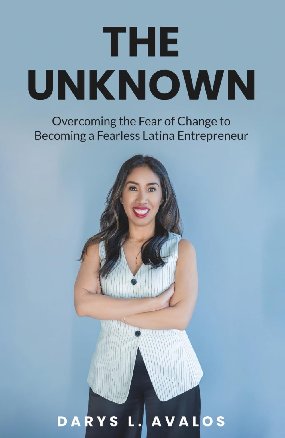 The Unknown: Overcoming the Fear of Change to Becoming a Fearless Latina Entrepreneur