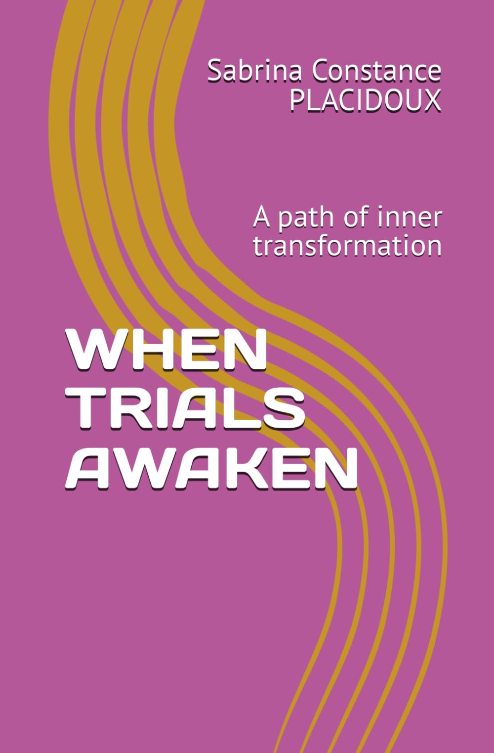 WHEN TRIALS AWAKEN: A path of inner transformation