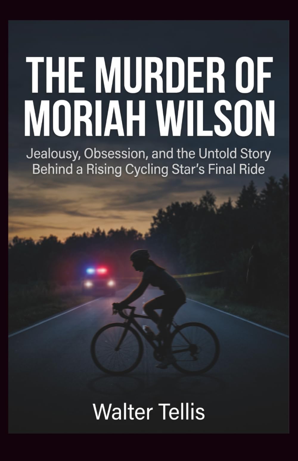 The Murder of Moriah Wilson: Jealousy, Obsession, and the Untold Story Behind a Rising Cycling Star's Final Ride: 17 (True Story Behind the Screen)