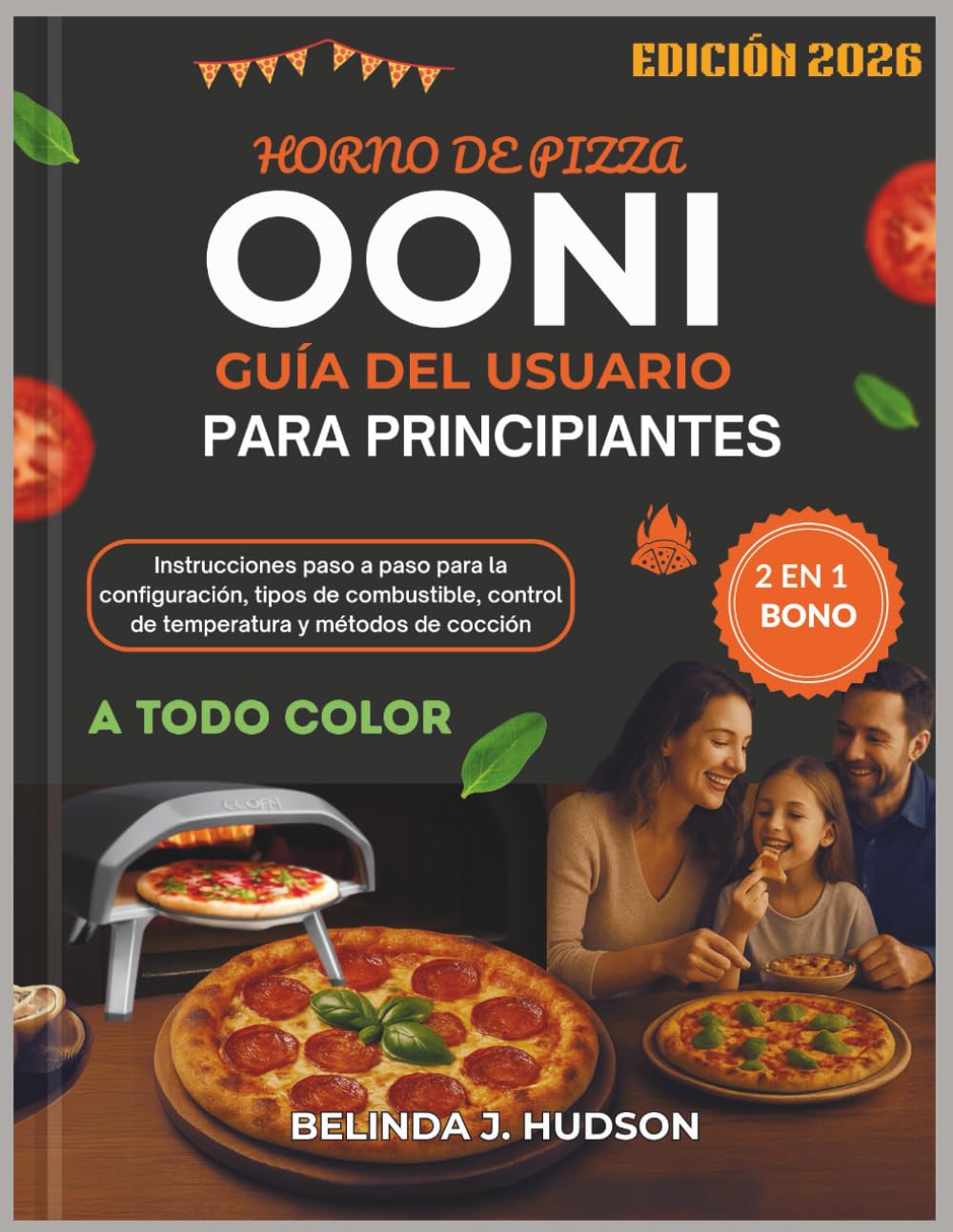 HORNO DE PIZZA OONI GUÍA DEL USUARIO PARA PRINCIPIANTES 2026: Instrucciones paso a paso para la configuración, tipos de combustible, control de temperatura y métodos de cocción