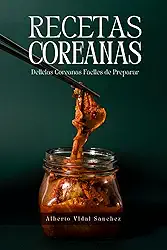 Recetas Coreanas: Delicias Coreanas Fáciles de Preparar