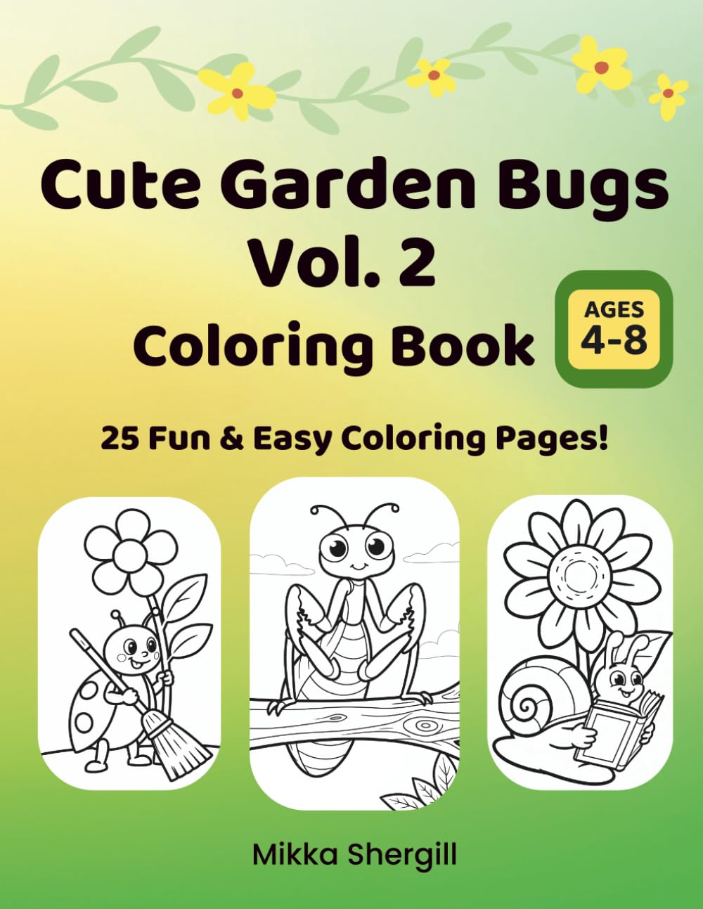 Cute Garden Bugs Vol. 2 Coloring Book: Adorable Backyard Bugs, Flowers, and Garden Friends (Cute Garden Bugs Coloring Books)