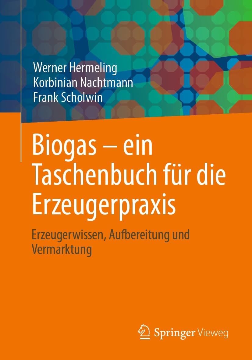 Biogas – ein Taschenbuch für die Erzeugerpraxis: Erzeugerwissen, Aufbereitung und Vermarktung (German Edition)