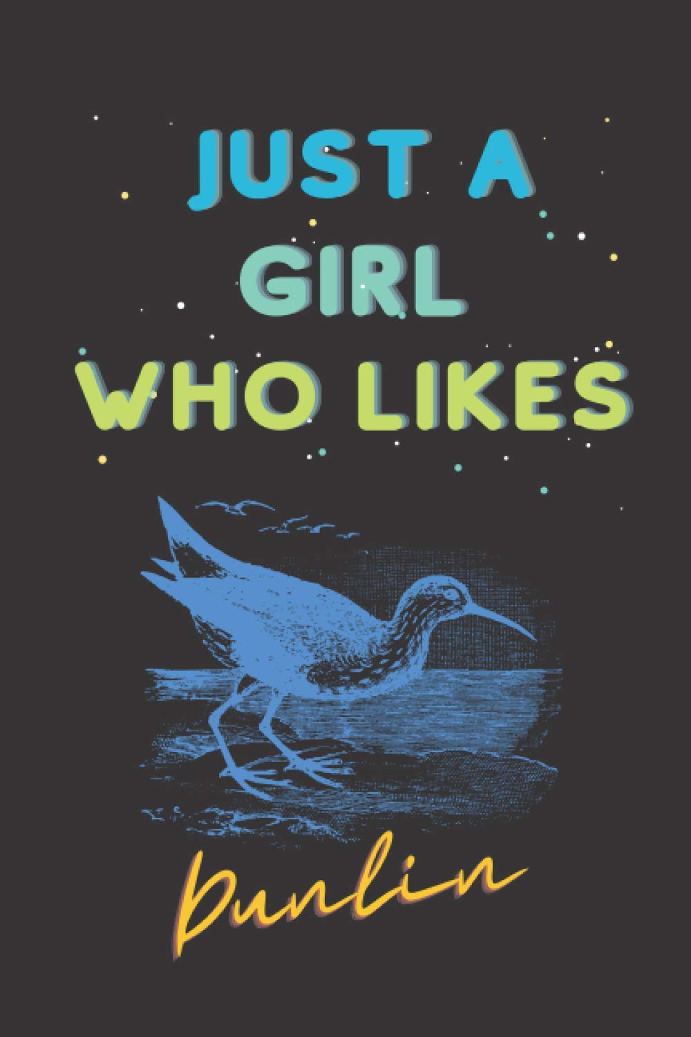 Just A Girl Who Likes Dunlin: Dunlin Gifts Lined Notebook for Girls, Female & Kids