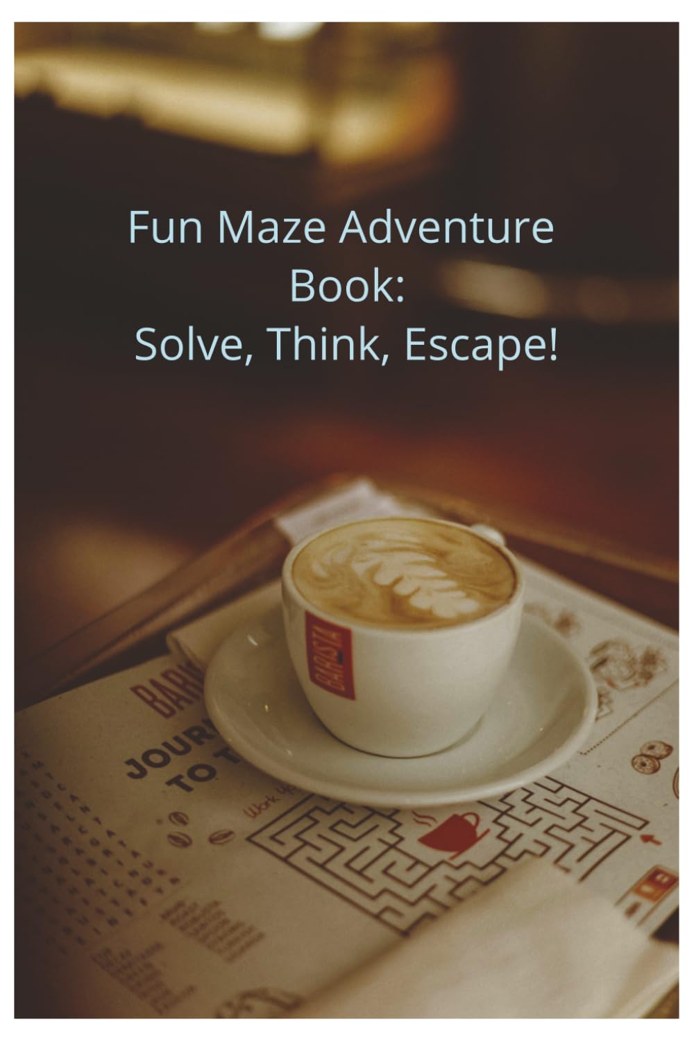 Fun Maze Adventure Book: Solve, Think, Escape!