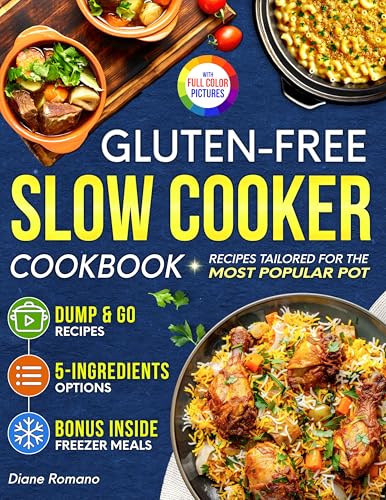 Gluten-Free Slow Cooker Cookbook: Fuss-Free and Flavorful Recipes Tailored for the Most Popular Slow Cooker | Includes Dump & Go and 5-Ingredient Meals Ideal for Busy People (Gluten-Free Ideas)
