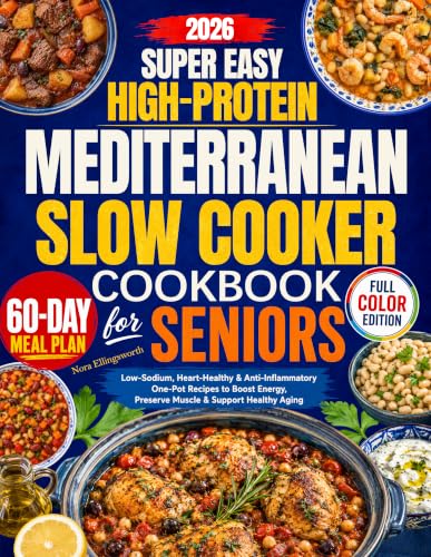 Super Easy High-Protein Mediterranean Slow Cooker Cookbook for Seniors: Low-Sodium, Heart-Healthy & Anti-Inflammatory One-Pot Recipes to Boost Energy, Preserve Muscle & Support Healthy Aging