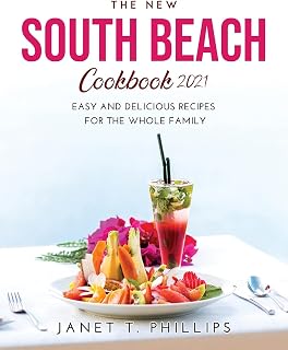 The New South Beach Cookbook 2021: Easy and Delicious Recipes for the Whole Family