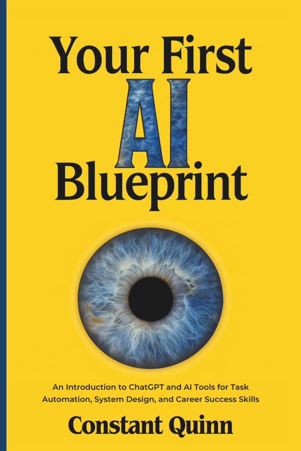 Your First AI Blueprint: An Introduction to ChatGPT and AI Tools for Task Automation, System Design, and Career Success Skills