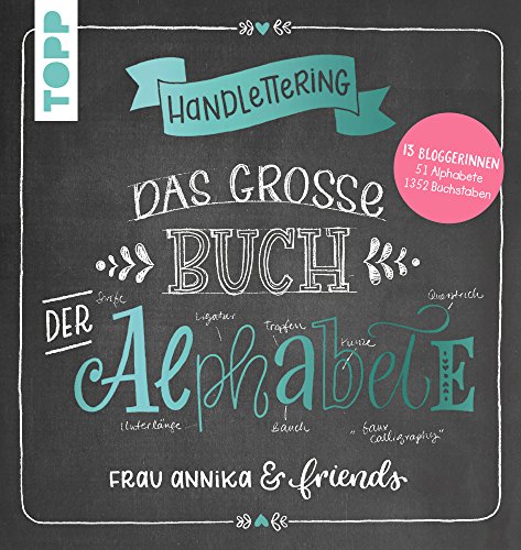 Handlettering. Das große Buch der Alphabete: Frau Annika & friends: 13 Bloggerinnen, 51 Alphabete,