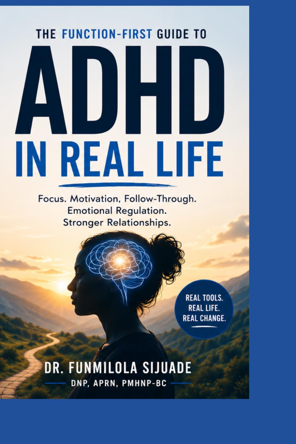ADHD in Real Life: The Function-First Guide to Focus, Motivation, Follow-Through, Emotional Regulation, and Stronger Relationships.