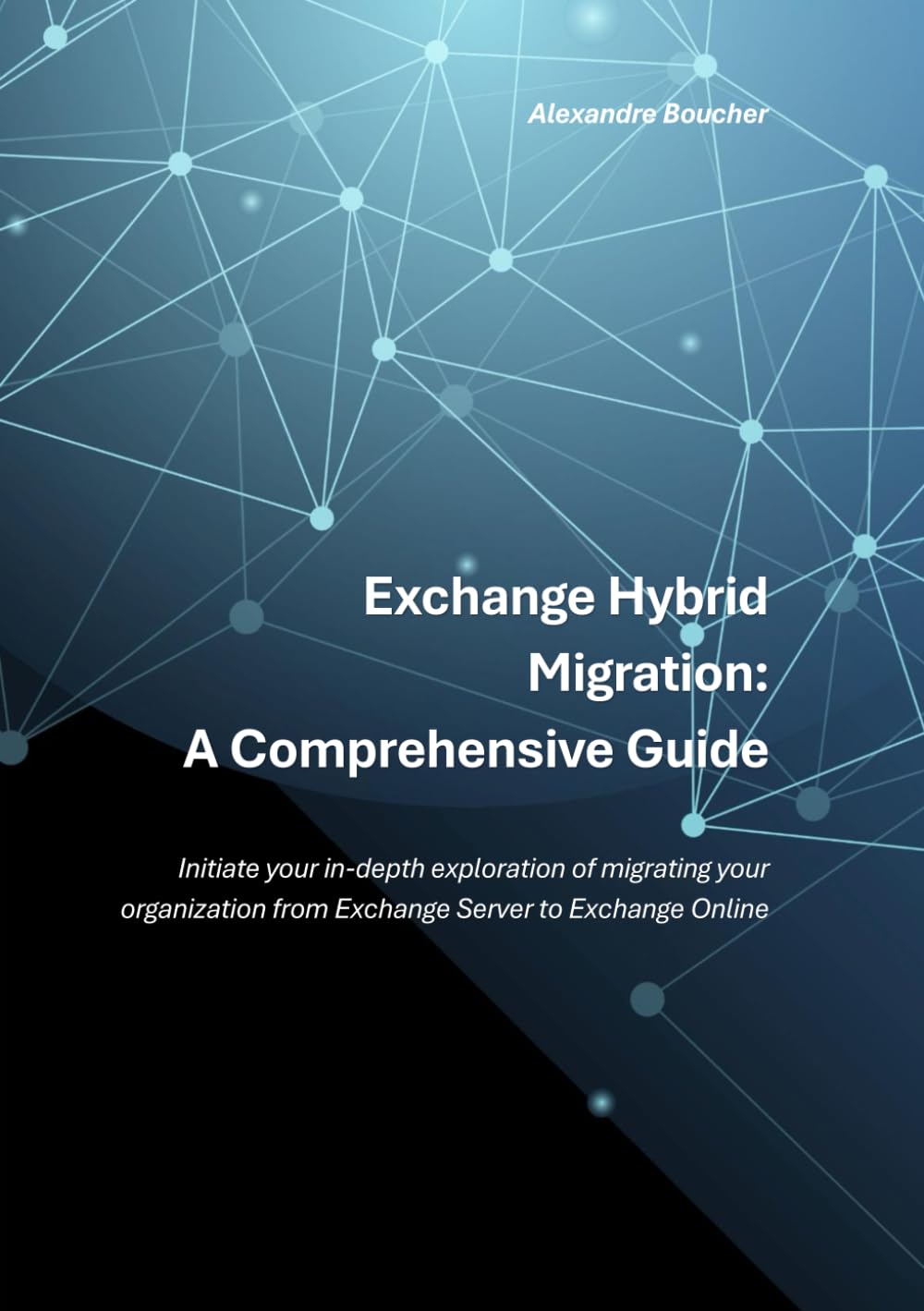Exchange Hybrid Migration: A Comprehensive Guide: Initiate your in-depth exploration of migrating your organization from Exchange Server to Exchange Online