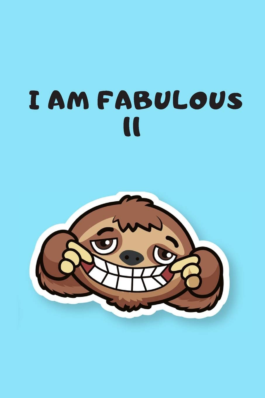 Sloth Notebook I am fabulous 11: Blank Lined Journal & Planner | Funny Sloth Notebook Birthday Gift