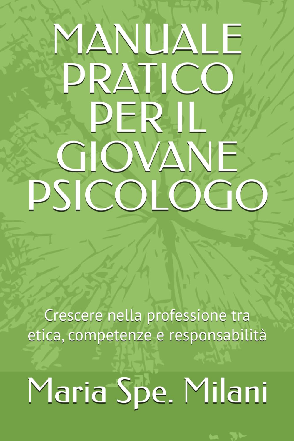 MANUALE PRATICO PER IL GIOVANE PSICOLOGO: Crescere nella professione tra etica, competenze e responsabilità