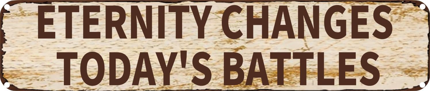 Vintage Tin Sign Retro Metal Wall Decor ETERNITY CHANGES TODAY'S BATTLES Rustic Aluminum Plaque for Home,Bar,Kitchen,Garage,Man Cave 4x16 Inch