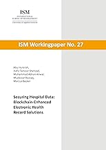 Securing Hospital Data: Blockchain-Enhanced Electronic Health Record Solutions (ISM Workingpaper Book 27)