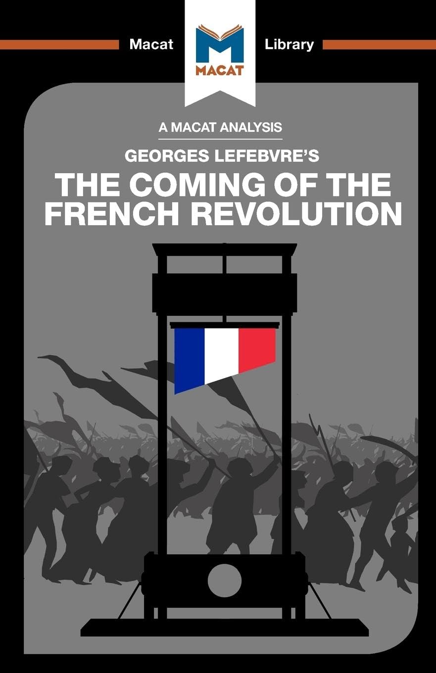 An Analysis of Georges Lefebvre's The Coming of the French Revolution (The Macat Library)