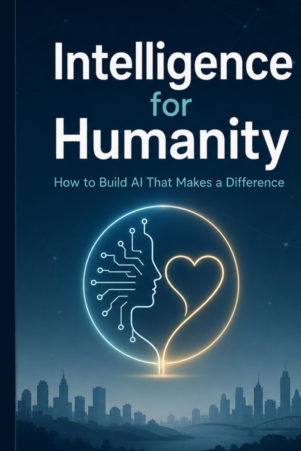 Intelligence for Humanity: How to Build AI That Makes a Difference